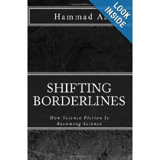 Shifting Borderlines: How Science Fiction Is Becoming Science: Hammad Azzam: 9781451565249: Books