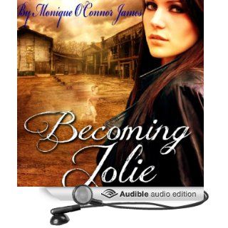 Becoming Jolie (Audible Audio Edition): Monique O'Connor James, Kelsey Lynn Stokes: Books