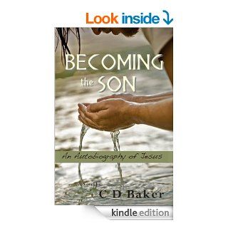 Becoming the Son:  An Autobiography of Jesus eBook: C.D. Baker: Kindle Store