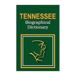 Tennessee Biographical Dictionary People of All Times and All Places Who Have Been Important to the History and Life of the State Jan Onofrio 9780403097005 Books