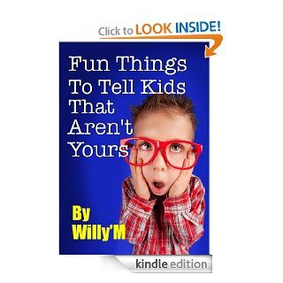 Fun Things To Tell Kids That Aren't Yours eBook: Willy'M, Karl Jeffery: Kindle Store