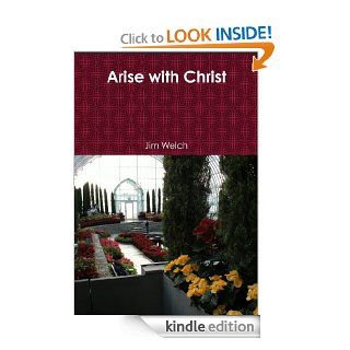 Arise with Christ   Kindle edition by Jim Welch. Religion & Spirituality Kindle eBooks @ .