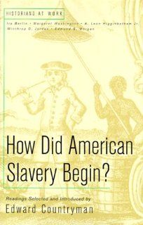 How Did American Slavery Begin?: Readings (Historians at Work): Edward Countryman: 9780312218201: Books