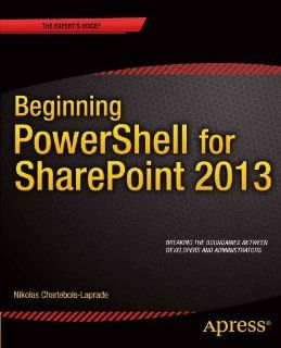 Beginning PowerShell for SharePoint 2013: Nikolas Charlebois Laprade: 9781430264729: Books