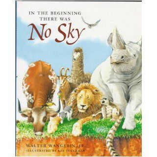 In the Beginning There Was No Sky: Walter Wangerin Jr., Lee Steadman: 9780806628394: Books