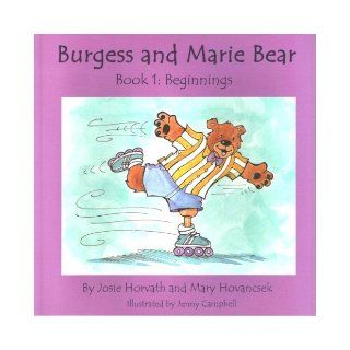 Burgess and Marie Bear (Book 1: Beginnings): Mary Hovancsek, Josie Horvath: 9780980159301: Books