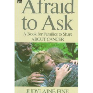 Afraid to Ask: A Book for Families to Share About Cancer: Judylaine Fine: 9780688061968: Books