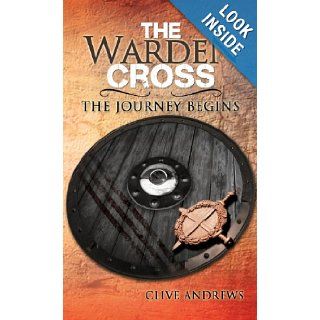 The Warden Cross: The Journey Begins: Clive Andrews: 9781466950894: Books