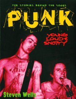 Punk Loud, Young and Snotty    The Stories Behind the Songs (Stories Behind Every Song) Steven Wells 9781560255734 Books