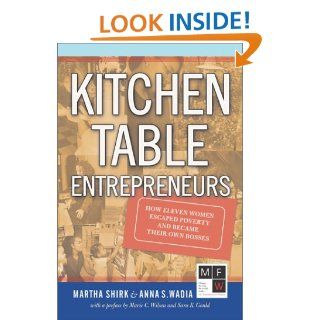 Kitchen Table Entrepreneurs: How Eleven Women Escaped Poverty And Became Their Own Bosses: Martha Shirk, Anna S. Wadia, John Kerry: 9780813339108: Books