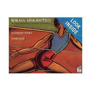 Wilma Unlimited: How Wilma Rudolph Became the World's Fastest Woman: Kathleen Krull, David Diaz: 9780152020989: Books