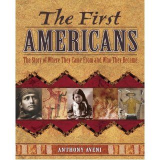 The First Americans The Story of Where They Came From and Who They Became Anthony Aveni, S.D. Nelson 9780439551441 Books