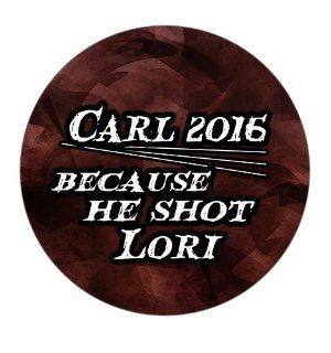 Carl 2016: Because He Shot Lori Pinback Button: Everything Else