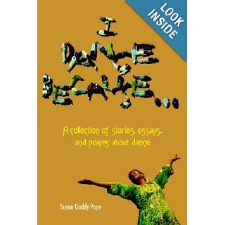 I DANCE BECAUSE: Susan Gaddy Pope: 9781420844993: Books
