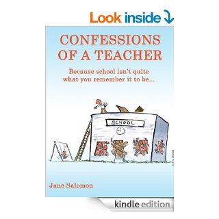 Confessions of a teacher: Because school isn't quite what you remember it to beeBook: Jane Salomon: Kindle Store