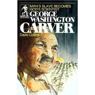 George Washington Carver: Man's Slave Becomes God's Scientist (Sower Series): David Collins, Robert F. Burkett, Joe Van Severen: 9780915134908: Books