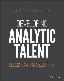 Developing Analytic Talent: Becoming a Data Scientist (9781118810088): Vincent Granville: Books