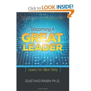 Becoming a Great Leader: Lessons from Silicon Valley: Gustavo Rabin: 9781610660266: Books