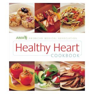AMA Healthy Heart Cookbook (Ama Cookbooks for Healthy Livi) (Ama Cookbooks for H: American Medical Ass: 9781905825141: Books