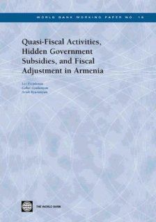 Quasi Fiscal Activities, Hidden Government Subsidies, and Fiscal Adjustment in Armenia (World Bank Working Papers): Lev Freinkman, Gohar Gyulumyan, Artak Kyurumyan: 9780821356043: Books