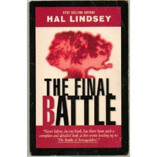 The Final Battle, Never Before, in One Book, Has There Been Such a Complete and Detailed Look At the Events Leading up to "The Battle of Armageddon" 1995 Edition: by Hal Lindsey: Books