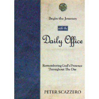 Begin the Journey with the Daily Office: Peter Scazzero: 9781607250333: Books