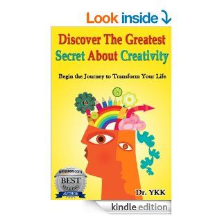 Discover The Greatest Secret About Creativity   Begin the Journey to Transform Your Life (Unleashing Your Creativity)   Kindle edition by Dr. YKK, Binh Phan, Creativity. Business & Money Kindle eBooks @ .