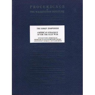The Soref Symposium American Strategy After the Gulf War (Proceedings of the Washington Institute) Richard Cheney and Z. Binyamin Begin (Keynote Addresses), Yehudah Mirsky Books