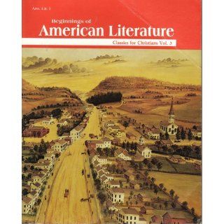 Beginnings of American Literature Classics for Christians Vol. 3 A Beka Books