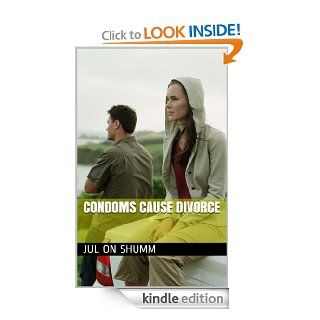 Condoms Cause Divorce eBook Jul on Shumm Kindle Store