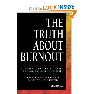 The Truth About Burnout: How Organizations Cause Personal Stress and What to Do About It (9781118692134): Christina Maslach, Michael P. Leiter: Books