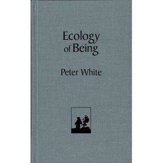 Ecology of Being (9780977740208) Peter White Books