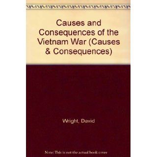 Causes and Consequences of the Vietnam War (Causes & Consequences): David Wright: 9780817240530: Books