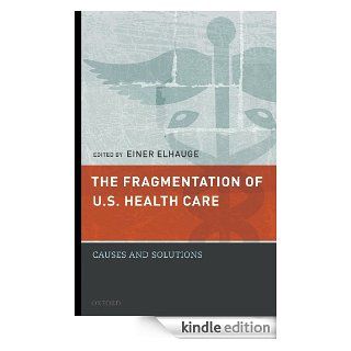 The Fragmentation of U.S. Health Care: Causes and Solutions eBook: Einer Elhauge: Kindle Store