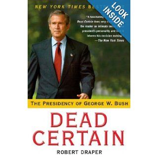 Dead Certain: The Presidency of George W. Bush: Robert Draper: 0884866997243: Books