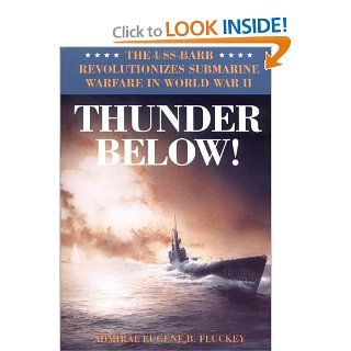 Thunder Below!: The USS *Barb* Revolutionizes Submarine Warfare in World War II (9780252066702): Eugene B. Fluckey: Books