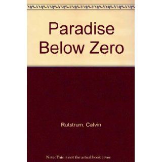 Paradise Below Zero: Calvin Rutstrum: 9780020984900: Books