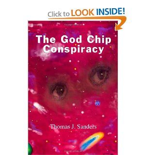 The God Chip Conspiracy: Thomas J. Sanders: 9781552123768: Books