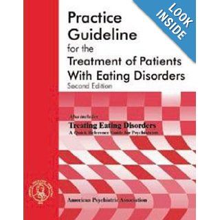 American Psychiatric Association Practice Guideline for the Treatment of Patients with Eating Disorders (2314) (American Psychiatric Association Practice Guidelines) The American Psychiatric Association 9780890423141 Books