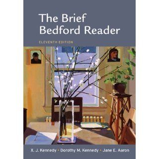 The Brief Bedford Reader: X. J. Kennedy, Dorothy M. Kennedy, Jane E. Aaron: 9780312613389: Books
