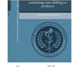 Nitrogen utilization in dairy cattle consuming rations containing corn milling co products.: Amanda Mary Gehman: 9781244029996: Books