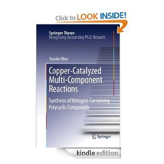 Copper Catalyzed Multi Component Reactions: Synthesis of Nitrogen Containing Polycyclic Compounds (Springer Theses) eBook: Yusuke Ohta: Kindle Store