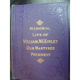 Our Martyred PresidentMemorial Life of William McKinley Containing a Full Account of His Early Life  Together With a Full History of Anarchy and Its Infamous Deeds: G. W. Townsend, James Rankin Young: Books