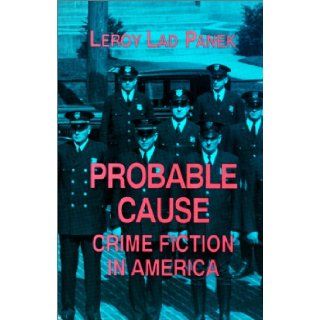 Probable Cause Crime Fiction in America LeRoy Lad Panek 9780879724863 Books