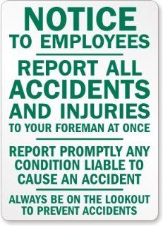 Notice To Employees Report All Accidents and Injuries To Your Foreman At Once Report Promptly Any Condition Liable To Cause An Accident Always Be On The Lookout To Prevent Accidents, Aluminum Sign, 14" x 10": Office Products