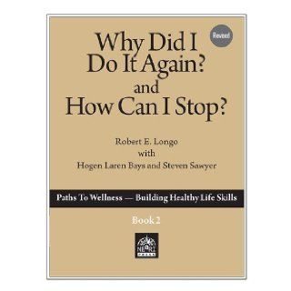 Why Did I Do It Again and How Can I Stop? Robert Freeman Longo, Laren Bays 9781929657117 Books