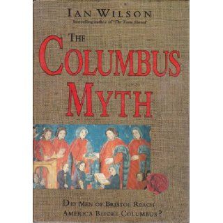 The Columbus Myth: Did Men of Bristol Reach America Before Columbus?: Ian Wilson: 9780671710675: Books