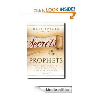 Secrets of the Prophets: What the Prophets Knew That Scientists Didn't   Kindle edition by Dale Spears. Religion & Spirituality Kindle eBooks @ .