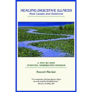 Healing Digestive Illness: Root Causes and Solutions: Russell Mariani: 9780978670306: Books
