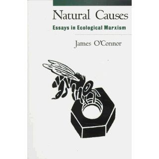 Natural Causes: Essays in Ecological Marxism: James O'Connor: 9781572302730: Books